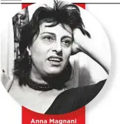  ??  ?? Anna Magnani ( 1908 - 1973), a cui Carlo Verdone ha paragonato Ilenia Pastorelli.