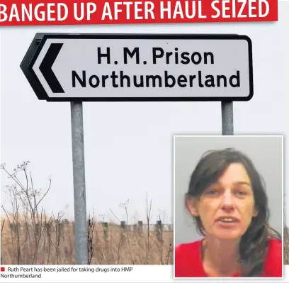  ??  ?? Ruth Peart has been jailed for taking drugs into HMP Northumber­land