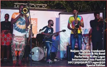  ??  ?? Naijazz Highlife Trombonist Femislide & His Band Performing At the Lagos Internatio­nal Jazz Festival 2017 505050JAZZ Lagos@50 Special Edition