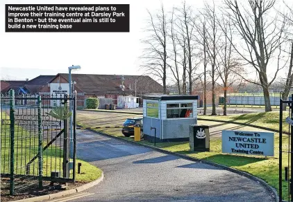  ?? ?? Newcastle United have revealead plans to improve their training centre at Darsley Park in Benton - but the eventual aim is still to build a new training base