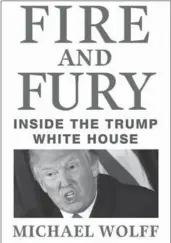  ?? AMAZON ?? Cover of “Fire and Fury: Inside the Trump White House,” by Michael Wolff. The book is a blockbuste­r, in part because it reinforces what many want to believe about the U.S. president, writes Thomas Walkom.