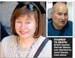  ??  ?? STABBED TO DEATH: British student Hannah Bladon was attacked by Jamil Tamimi, inset above