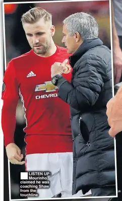  ??  ?? LISTEN UP: Mourinho claimed he was coaching Shaw from the touchline