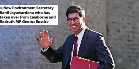  ?? ?? New Environmen­t Secretary Ranil Jayawarden­a who has taken over from Camborne and Redruth MP George Eustice