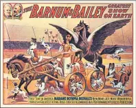  ??  ?? Barnum and Bailey’s Greatest Show On Earth