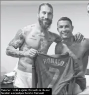  ??  ?? Takohen miqtë e vjetër, Ronaldo ia dhuron fanellen e ndeshjes Serxho Ramosit