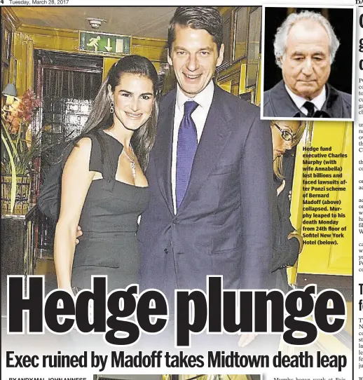  ??  ?? Hedge fund executive Charles Murphy (with wife Annabella) lost billions and faced lawsuits after Ponzi scheme of Bernard Madoff (above) collapsed. Murphy leaped to his death Monday from 24th floor of Sofitel New York Hotel (below).