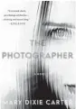  ??  ?? ‘The Photograph­er’ By Mary Dixie Carter; Minotaur, 304 pages, $27.99