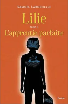  ??  ?? LILIE T.1 : L’APPRENTIE PARFAITE Samuel Larochelle Éditions Druide 240 pages, dès 12 ans
