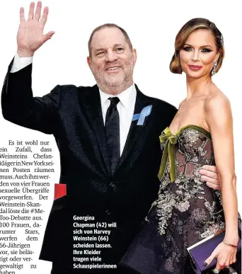  ??  ?? Georgina Chapman (42) will sich von Harvey Weinstein (66) scheiden lassen. Ihre Kleider trugen viele Schauspiel­erinnen