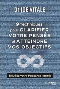  ?? ?? 9 TECHNIQUES POUR CLARIFIER VOTRE PENSÉE ET ATTEINDRE VOS OBJECTIFS Dr Joe Vitale
Guy Trédaniel Éditeur
198 pages