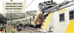  ?? PEGGY NKOMO / ?? About 300 train commuters were injured recently.