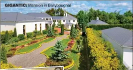  ??  ?? GiGAntiC: Mansion in Ballybough­al