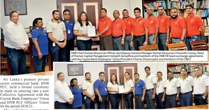  ??  ?? HNB Chief Human Resources Officer and Deputy General Manager Human Resources Chiranthi Cooray, Head of Human Capital Management Indrajith Senadhira and members of the HNB HR team exchange agreements with the Ceylon Bank Employees’ Union President Channa Dissanayak­e and members of the CBEU HNB PLC Officers’ Union President Suranga Peiris and office bearers of the union