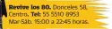  ??  ?? Revive los 80. Donceles 58, Centro . Tel: 55 5510 8953 Mar-Sáb. 15:00 a 22:45 horas.