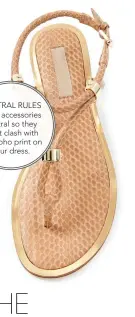  ??  ?? NEUTRAL RULES Keep accessorie­s neutral so they don’t clash with the boho print on
your dress.