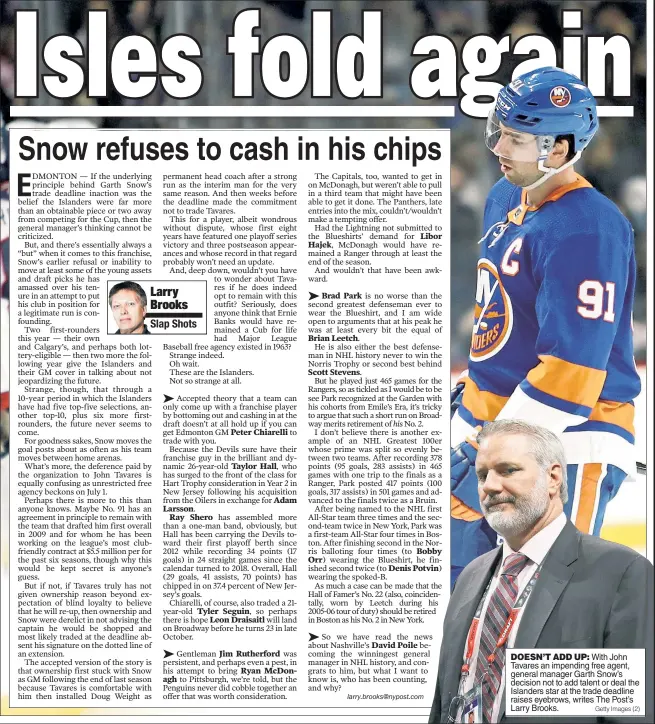  ?? Getty Images (2) ?? DOESN’T ADD UP: With John Tavares an impending free agent, general manager Garth Snow’s decision not to add talent or deal the Islanders star at the trade deadline raises eyebrows, writes The Post’s Larry Brooks.