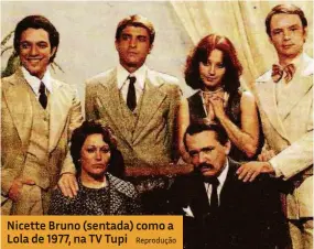  ?? Reprodução ?? Nicette Bruno (sentada) como a Lola de 1977, na TV Tupi