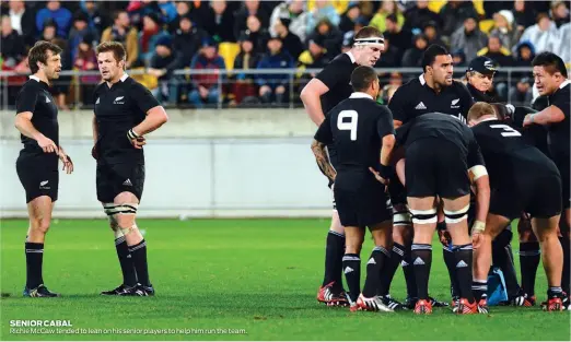  ??  ?? SENIOR CABAL Richie McCaw tended to lean on his senior players to help him run the team.
