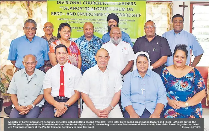  ?? Picture: SUPPLIED ?? Ministry of Forest permanent secretary Pene Baleinabul­i (sitting second from left) with Inter-Faith based organisati­on leaders and REDD+ officials during the REDD+ (reducing emissions from deforestat­ion and forest degradatio­n in developing countries) Environmen­tal Stewardshi­p Inter-Faith Based Organizati­on Leaders Awareness Forum at the Pacific Regional Seminary in Suva last week.