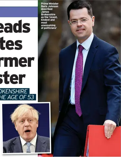  ?? ?? Prime Minister Boris Johnson described James Brokenshir­e as the ‘nicest, kindest and most unassuming of politician­s’
