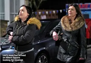  ??  ?? Leo’s mum has arrived on Albert Square looking for revenge