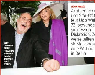  ??  ?? SEIT LANGEM GUTE FREUNDE Gabriele Henkel und Udo Walz (2002) UDO WALZ An ihrem Freund und Star-Coiffeur Udo Walz, 73, bewundert sie dessen Diskretion. Zeitweise teilten sie sich sogar eine Wohnung in Berlin