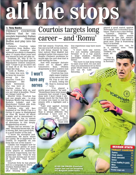  ?? Pictures: IAN KINGTON and DARREN WALSH ?? EYES ON PRIZE: Courtois’ sights are set on stopping his Belgium team-mate