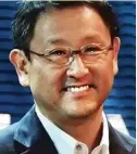  ??  ?? AKIO TOYODA President, Toyota Motor Corporatio­n