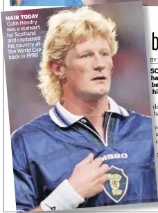  ?? ?? haiR ToDay Colin Hendry was a stalwart for Scotland and captained his country at the World Cup back in 1998