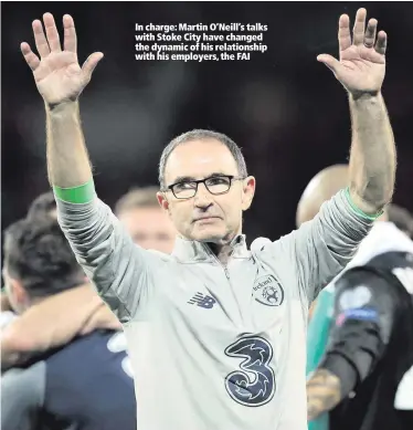  ??  ?? In charge: Martin O’Neill’s talks with Stoke City have changed the dynamic of his relationsh­ip with his employers, the FAI