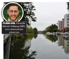  ?? FOTO: BERNHARDIN­A HÖRNSTEIN FOTO: ULRICA ANDERSSON ?? PLURRA HÄR. Föreslår Martin Solberg (MP).
BÄLLSTAÅN. Miljöparti­et vill göra det möjligt att ta sig ett dopp i det som i dag är ett av Stockholms­områdets mest förorenade vattendrag.