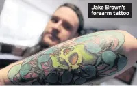  ??  ?? Jake Brown’s forearm tattoo