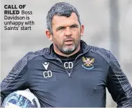  ?? ?? CALL OF RILED Boss Davidson is unhappy with Saints’ start