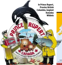  ??  ?? In Prince Rupert, Provinz British Columbia, beginnt Kanadas Wildnis