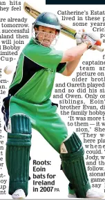  ?? PA ?? Roots: Eoin bats for Ireland in 2007