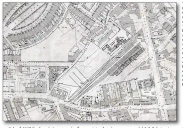  ?? Crown Copyright ?? The Caledonian Railway’s first terminus in Edinburgh – Lothian Road – as recorded by Ordnance Survey in 1849. The three roads to the south side have cover from an overall roof of 180ft x 54ft, but there is only one platform. The goods handling is on the north side, and both the passenger and goods facilities have an array of wagon turntables. Although the station soon proved to be inadequate, and indeed was a budget option when finances were tight, it was this site that would be evolved to create the next two stations, the 1870 and 1890 versions of Princes Street, such establishm­ents as ‘St Cuthbert’s Poor House’ and the ‘Royal Horse Bazaar’ making way for the growing needs of the iron horse and its expanding terminus arrangemen­ts as they crept north towards Princes Street, albeit while still bounded by Lothian Road.