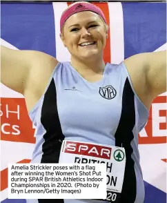  ??  ?? Amelia Strickler poses with a flag after winning the Women’s Shot Put during SPAR British Athletics Indoor Championsh­ips in 2020. (Photo by Bryn Lennon/Getty Images)
