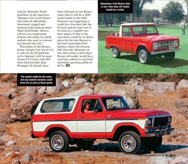  ??  ?? The names might be the same, but any modern versions could never be as cool as these gems. Releasing a Ford Bronco that is not a two-door off-roader would be a crime.