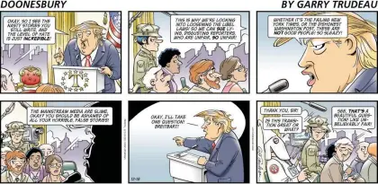  ?? ANDREWS MCMEEL UNIVERSAL ?? Doonesbury skewers Donald Trump with jokes that mirror the U.S. President’s blatant contradict­ions of fact and logic.