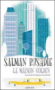  ??  ?? LA MAISON GOLDEN Salman Rushdie Aux Éditions Actes Sud, 416 pages