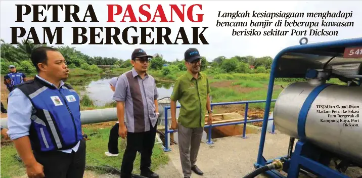 ?? ?? TINJAUAn Skuad Ihsan Madani Petra ke lokasi Pam Bergerak di Kampung Raya, Port Dickson.