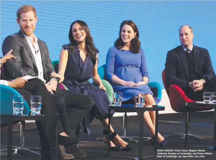  ??  ?? GOOD FRIENDS: Prince Harry, Meghan Markle, Catherine, Duchess of Cambridge, and Prince William, Duke of Cambridge, are reportedly very close.