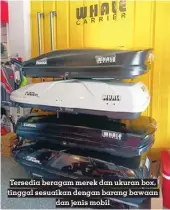  ?? ?? Tersedia beragam merek dan ukuran box, tinggal sesuaikan dengan barang bawaan dan jenis mobil