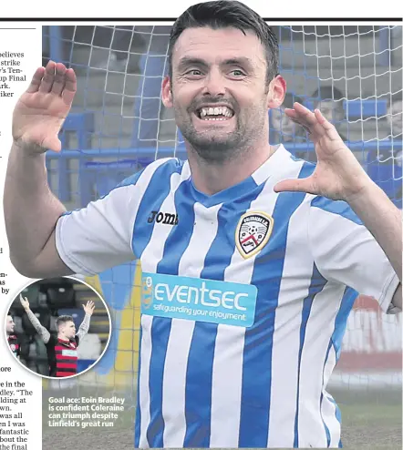  ??  ?? Goal ace: Eoin Bradley is confident Coleraine can triumph despite Linfield’s great run