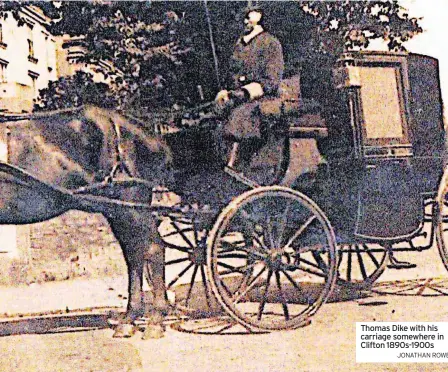  ?? JONATHAN ROWE ?? Thomas Dike with his carriage somewhere in Clifton 1890s-1900s