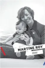  ??  ?? MARTINE ROY IBM Martine Roy, employée chez IBM, est directrice exécutive au développem­ent des régions de Fierté au Travail Canada. Elle est accompagné­e de sa fille Cascia, 9 mois.