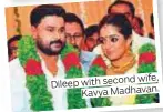  ??  ?? wife, Dileep with second Kavya Madhavan.