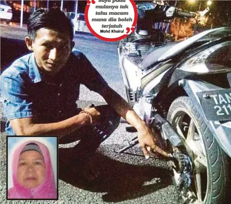  ??  ?? MOHD Khairul Anuar menunjukka­n cebisan jubah Lijah (gambar kecil) yang terbelit di gegancu motosikal menyebabka­n mangsa maut dalam kemalangan di Jalan Durian Mas 2, Bandar Al Muktaffi Billah Shah, kelmarin.
