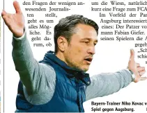  ?? Foto: dpa ?? Bayern Trainer Niko Kovac vor dem Spiel gegen Augsburg.